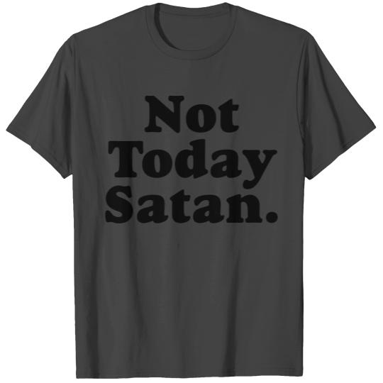 Not Today Satan T Shirts