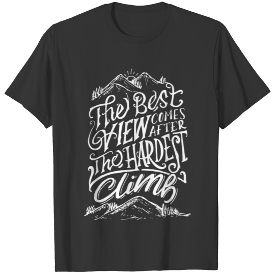 The Best View Comes After The Hardest Climb T-shirt
