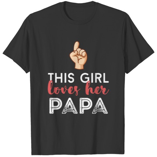 Papa - This girl loves her papa T Shirts