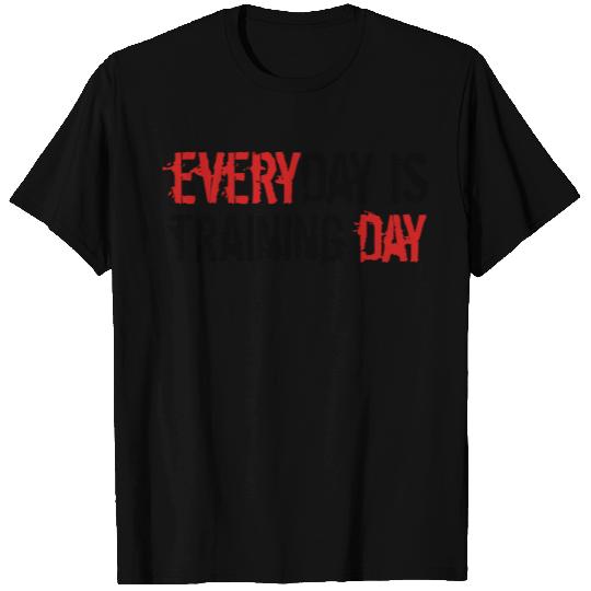 everyday is training day gym muscle strong workout T Shirts