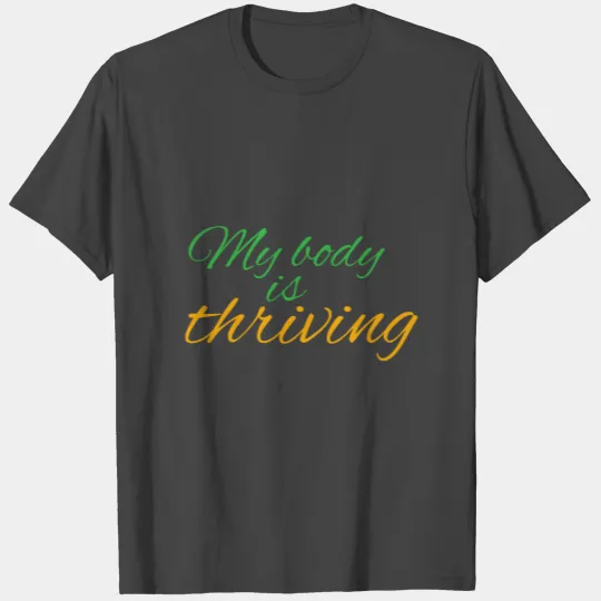 My body is thriving T Shirts