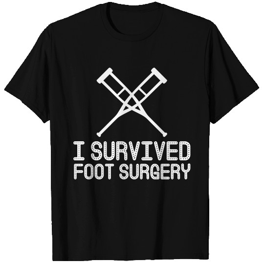 I Survived Foot Surgery T Shirts