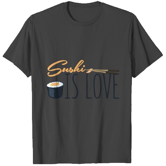 Sushi - Sushi is love T Shirts