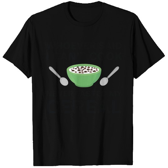 Never Tasted My Cereal T Shirts