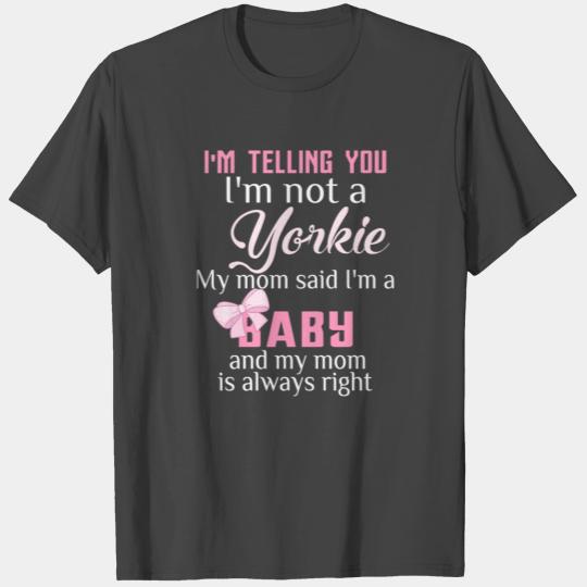 Yorkie - I'm telling you I'm not a yorkie My mom T Shirts
