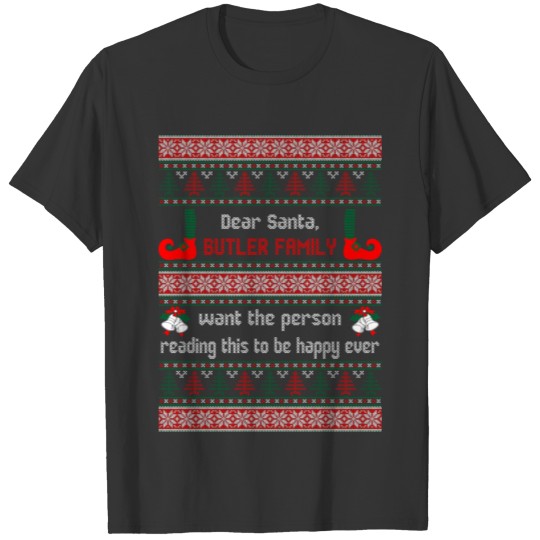 Dear Santa Butler Family Want the Person Reading t T-shirt