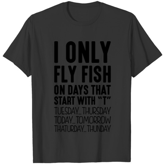 i only fly fish on days that start with T-shirt