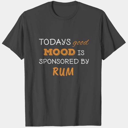 Todays Good Mood Is Sponsored By Rum T Shirts