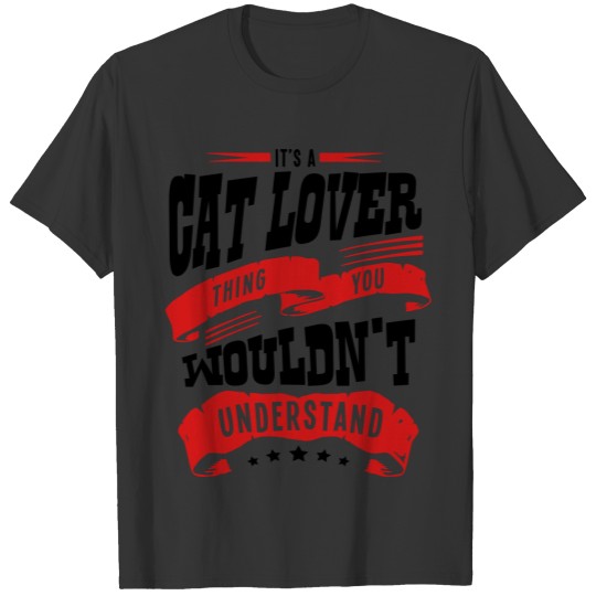 its a cat lover thing you wouldnt unders T-shirt
