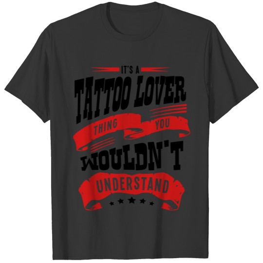 its a tattoo lover thing you wouldnt und T-shirt