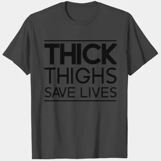 Thick Thighs Save Lives T Shirts