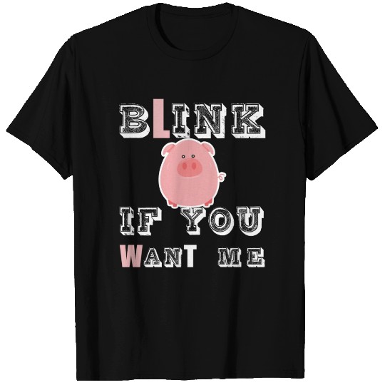 funny - Blink If You Want Me T Shirts