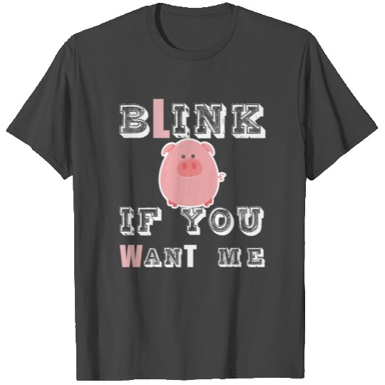 funny - Blink If You Want Me T Shirts