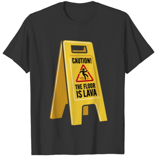 Caution the floor is lava T-shirt