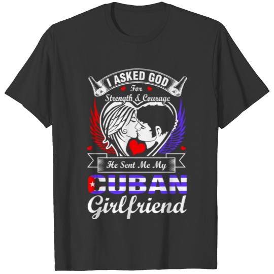 I Asked God For Cuban Girlfriend T-shirt