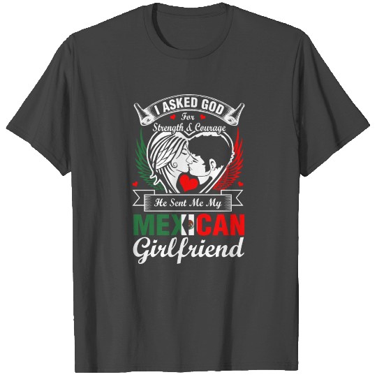 I Asked God For Mexican Girlfriend T Shirts