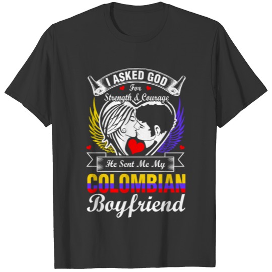 I Asked God For Colombian Boyfriend T-shirt