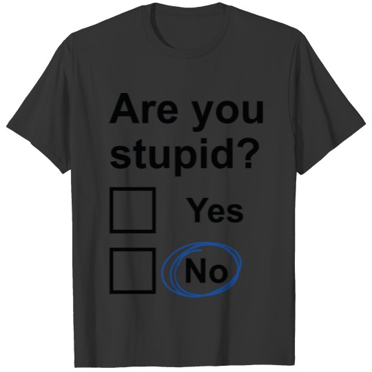 Are You Stupid T-shirt