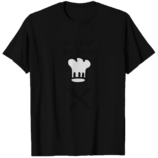 In Chef We Trust Cooking T Shirts