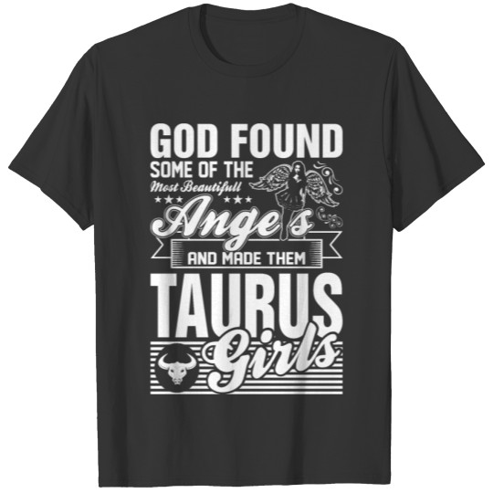 God Found Some of The Taurus Girls T Shirts