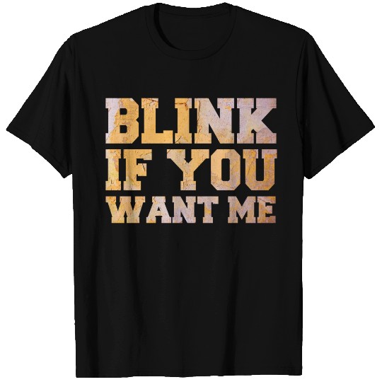 Dating: Blink If You Want Me T Shirts