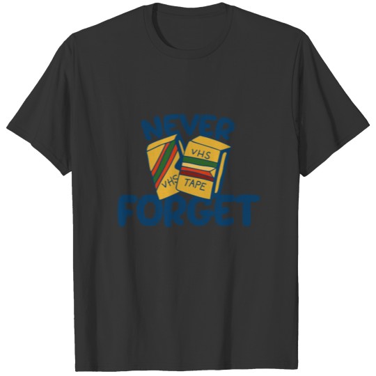 Never forget VHS tapes T-shirt