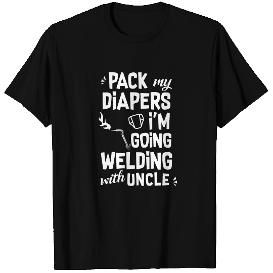 Welding uncle - pack my diapers i'm going welding T Shirts
