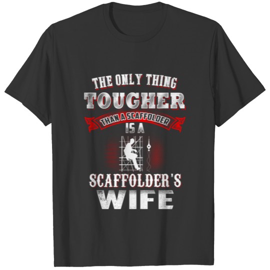 Scaffolder's wife - scaffolder's wife is tougher t T-shirt