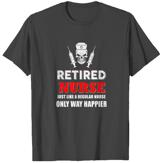 Nurse - retired nurse like a regular nurse but hap T Shirts