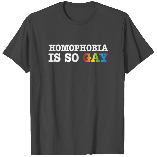 Homophobia is So Gay Funny LGBTQ Pride Month T Shirts