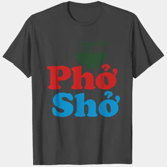 Phở Shở T Shirts