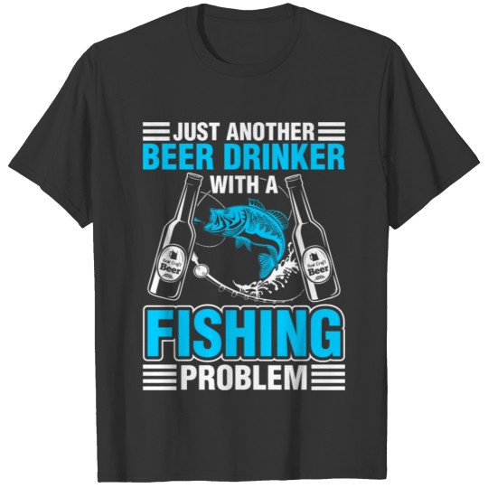 Just Another Beet Drinker with a Fishing Problem T-shirt