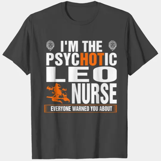 Im The Psychotic Leo Nurse T Shirts