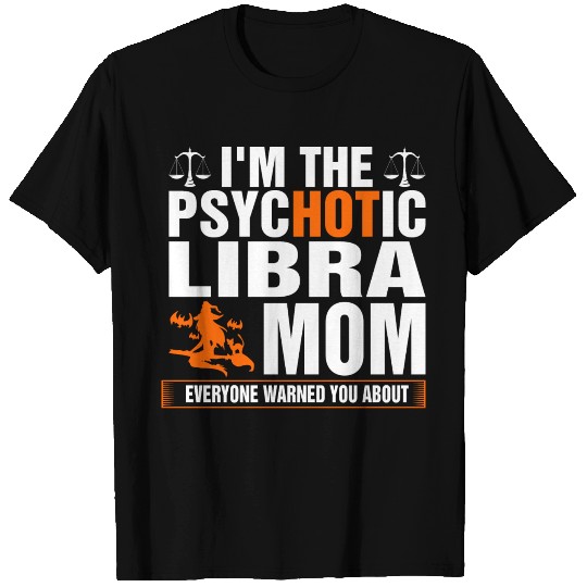 Im The Psychotic Libra Mom T Shirts