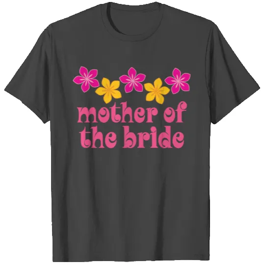 Mother of the Bride Hawaiian Flowers T Shirts