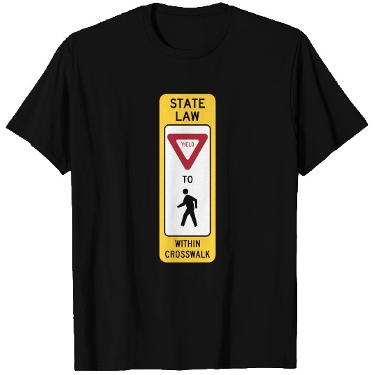 Yield To Pedestrians In Crosswalk Sign (State Law T Shirts