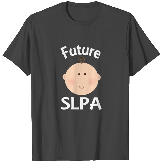 Future SLPA Speech Language Pathologist T Shirts