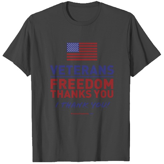 Veterans, Freedom Thanks You. I Thank You! T Shirts