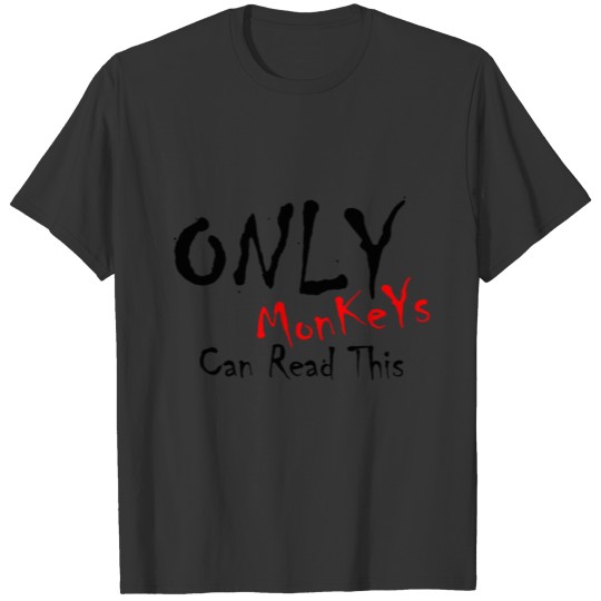 Only MonkeyS can Read the text T-shirt