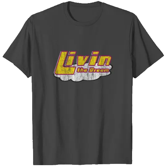 Living the Dream T Shirts