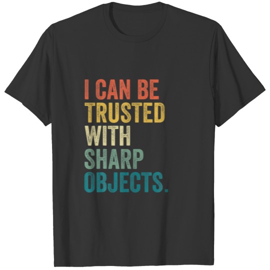 I Can Be Trusted With Sharp Objects Jokes Vintage T-shirt