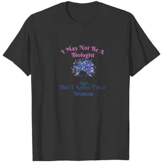 Womens I May Not Be A Biologist But I Know I'm A W T-shirt