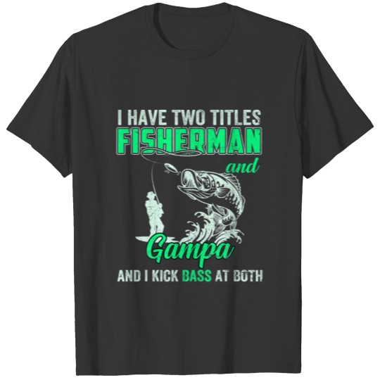 Mens I Have Two Titles Fisherman Gampa Bass Fishin T-shirt