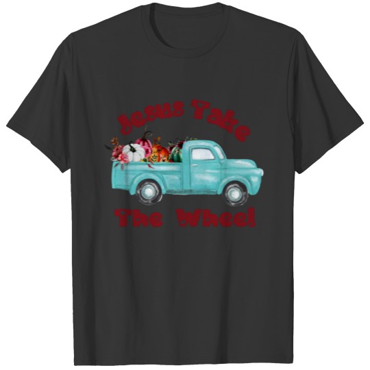 Jesus Take The Wheel Funny Christian T-shirt