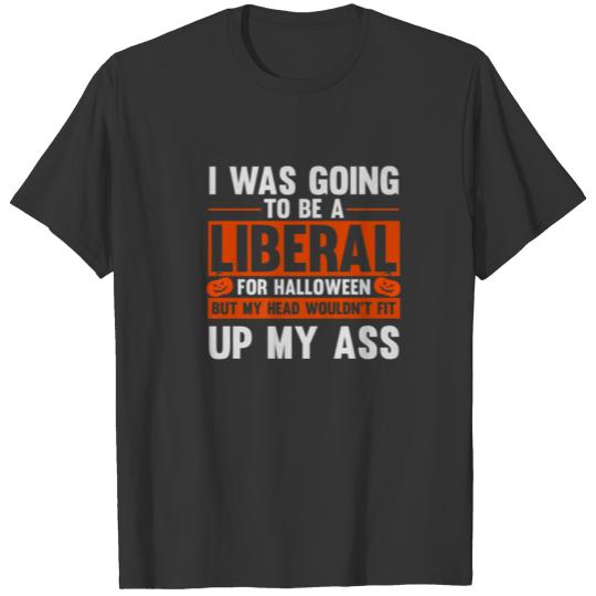 Funny Halloween I Was Going To Be A Liberal For Ha T-shirt