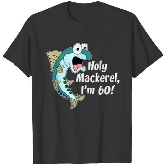 Holy Mackerel I'm 60 (ON DARK) T-shirt