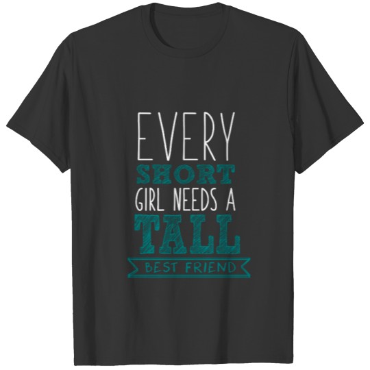 every short girl needs a tall best friend -couple T-shirt