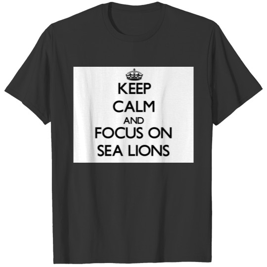 Keep calm and focus on Sea Lions T-shirt