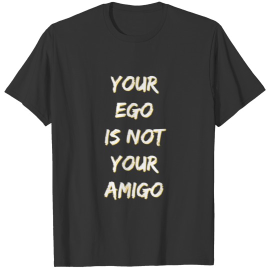 Your Ego Is Not Your Amigo Funny Yoga Mindfulness T-shirt