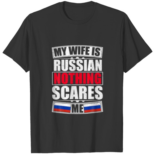 My Wife Is Russian Nothing Scares Me Russia Flag T-shirt